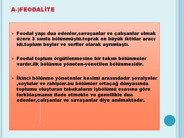 A-)FEODALİTE Feodal yapı dua edenler, savaşanlar ve çalışanlar olmak üzere 3 sınıfa bölünmüştü. toprak
