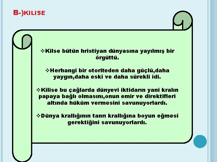 B-)KILISE v. Kilse bütün hristiyan dünyasına yayılmış bir örgüttü. v. Herhangi bir otoriteden daha