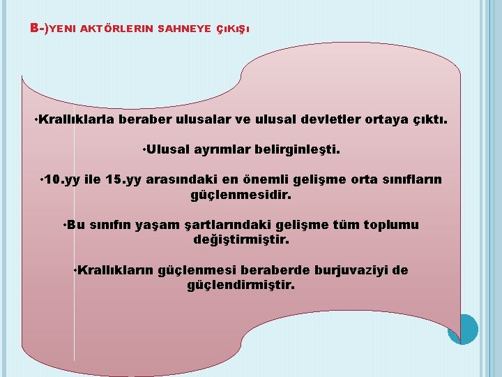 B-)YENI AKTÖRLERIN SAHNEYE ÇıKıŞı • Krallıklarla beraber ulusalar ve ulusal devletler ortaya çıktı. •