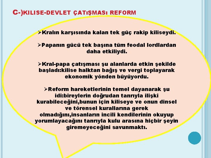 C-)KILISE-DEVLET ÇATıŞMASı REFORM Kralın karşısında kalan tek güç rakip kiliseydi. Papanın gücü tek başına