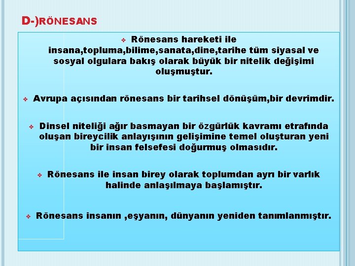 D-)RÖNESANS Rönesans hareketi ile insana, topluma, bilime, sanata, dine, tarihe tüm siyasal ve sosyal