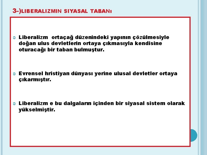 3 -)LIBERALIZMIN SIYASAL TABANı Liberalizm ortaçağ düzenindeki yapının çözülmesiyle doğan ulus devletlerin ortaya çıkmasıyla