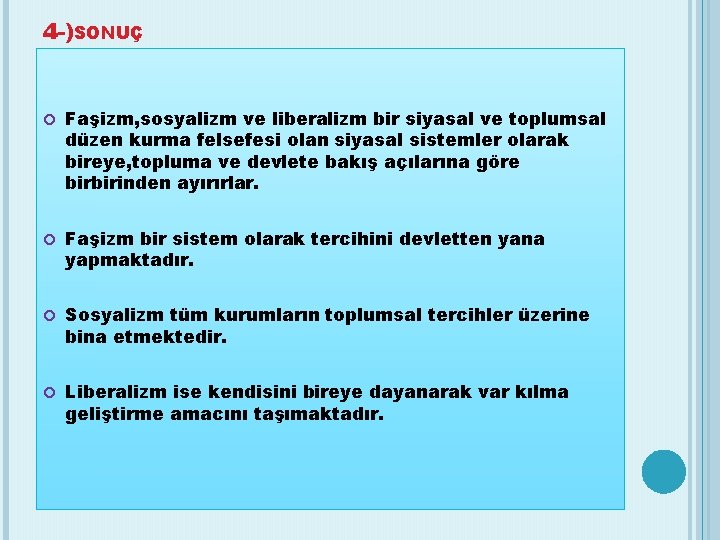 4 -)SONUÇ Faşizm, sosyalizm ve liberalizm bir siyasal ve toplumsal düzen kurma felsefesi olan