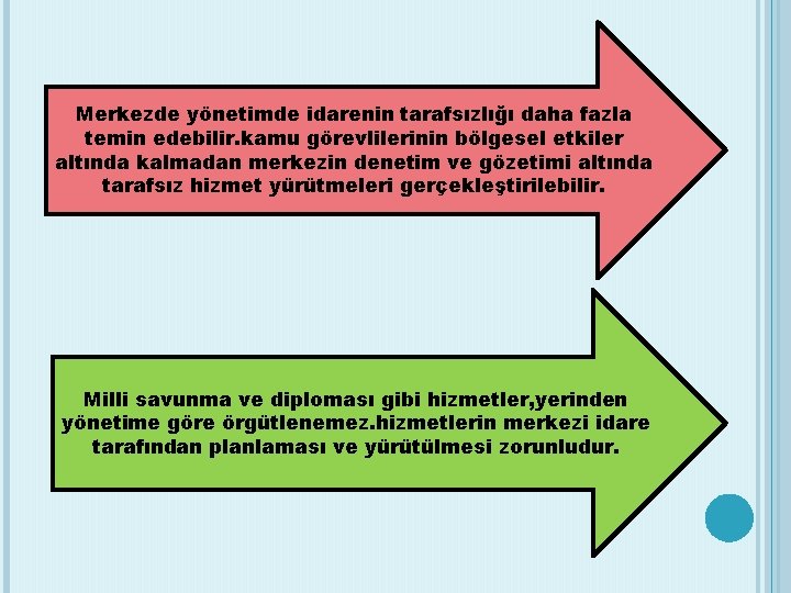 Merkezde yönetimde idarenin tarafsızlığı daha fazla temin edebilir. kamu görevlilerinin bölgesel etkiler altında kalmadan