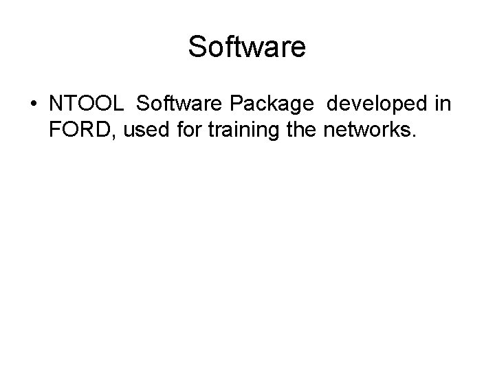 Software • NTOOL Software Package developed in FORD, used for training the networks. 