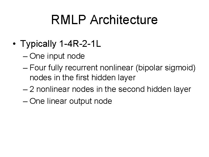 RMLP Architecture • Typically 1 -4 R-2 -1 L – One input node –