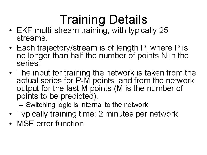 Training Details • EKF multi-stream training, with typically 25 streams. • Each trajectory/stream is