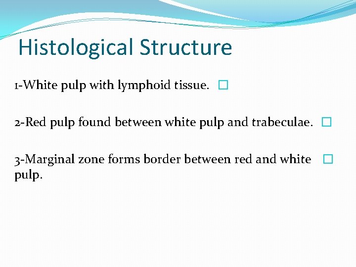 Histological Structure 1 -White pulp with lymphoid tissue. � 2 -Red pulp found between Histological Structure 1 -White pulp with lymphoid tissue. � 2 -Red pulp found between