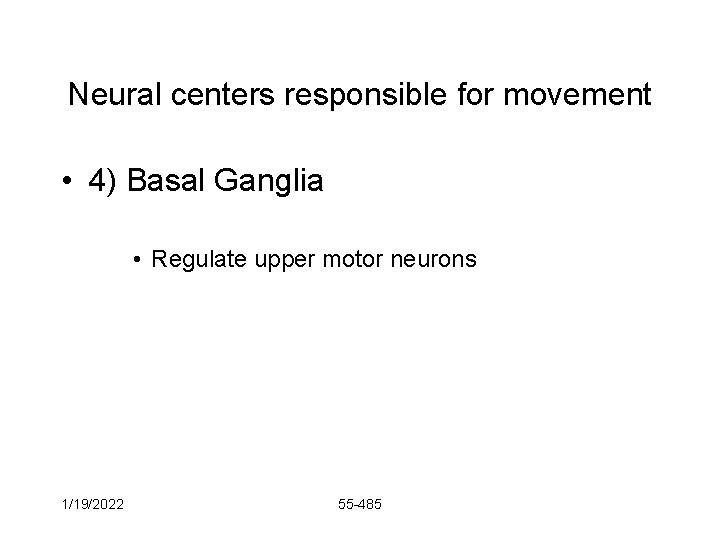 Neural centers responsible for movement • 4) Basal Ganglia • Regulate upper motor neurons