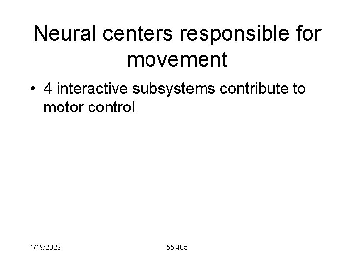 Neural centers responsible for movement • 4 interactive subsystems contribute to motor control 1/19/2022