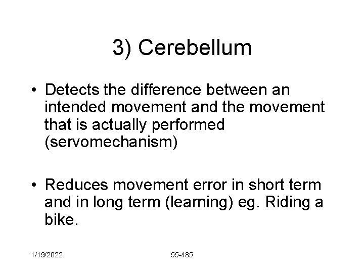 3) Cerebellum • Detects the difference between an intended movement and the movement that