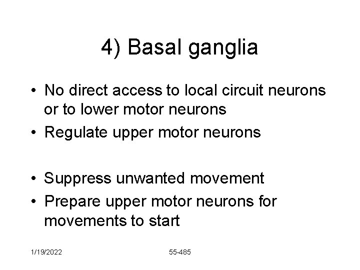 4) Basal ganglia • No direct access to local circuit neurons or to lower