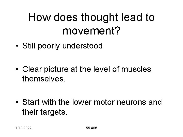 How does thought lead to movement? • Still poorly understood • Clear picture at