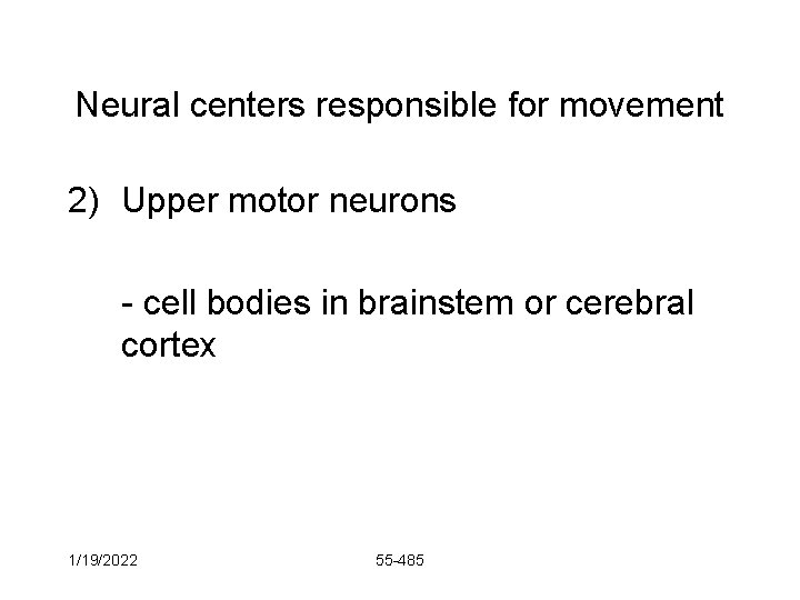 Neural centers responsible for movement 2) Upper motor neurons - cell bodies in brainstem