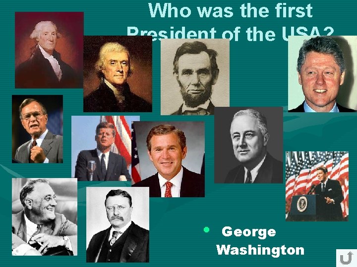 Who was the first President of the USA? • George Washington Who was the first President of the USA? • George Washington