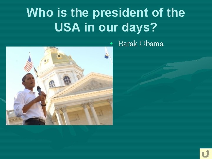 Who is the president of the USA in our days? • Barak Obama Who is the president of the USA in our days? • Barak Obama