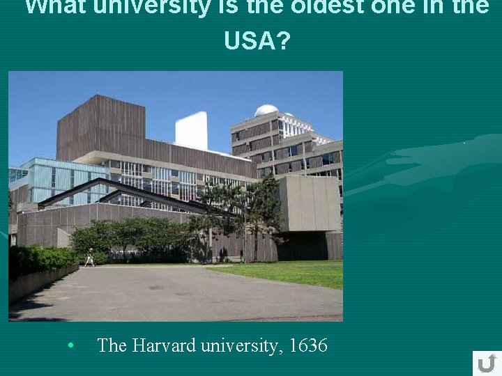 What university is the oldest one in the USA? • The Harvard university, 1636 What university is the oldest one in the USA? • The Harvard university, 1636