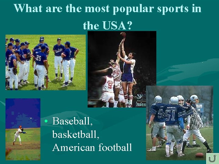 What are the most popular sports in the USA? • Baseball, basketball, American football What are the most popular sports in the USA? • Baseball, basketball, American football
