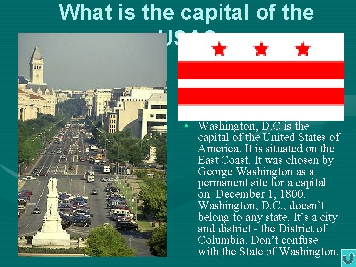 What is the capital of the USA? • Washington, D. C is the capital What is the capital of the USA? • Washington, D. C is the capital