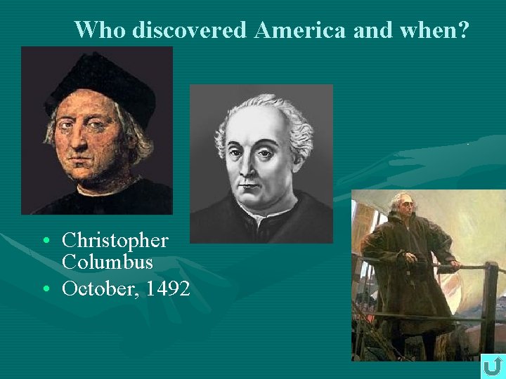 Who discovered America and when? • Christopher Columbus • October, 1492 Who discovered America and when? • Christopher Columbus • October, 1492