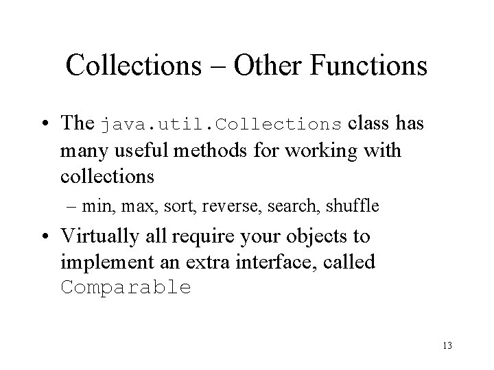 Collections – Other Functions • The java. util. Collections class has many useful methods Collections – Other Functions • The java. util. Collections class has many useful methods