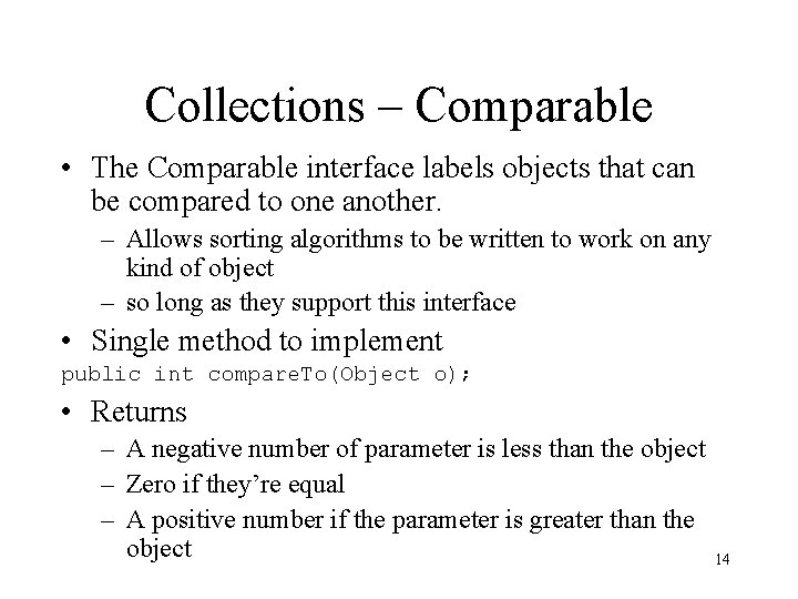 Collections – Comparable • The Comparable interface labels objects that can be compared to Collections – Comparable • The Comparable interface labels objects that can be compared to