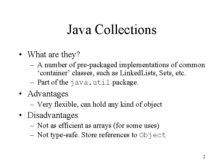 Java Collections • What are they? – A number of pre-packaged implementations of common Java Collections • What are they? – A number of pre-packaged implementations of common