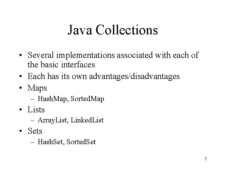 Java Collections • Several implementations associated with each of the basic interfaces • Each Java Collections • Several implementations associated with each of the basic interfaces • Each