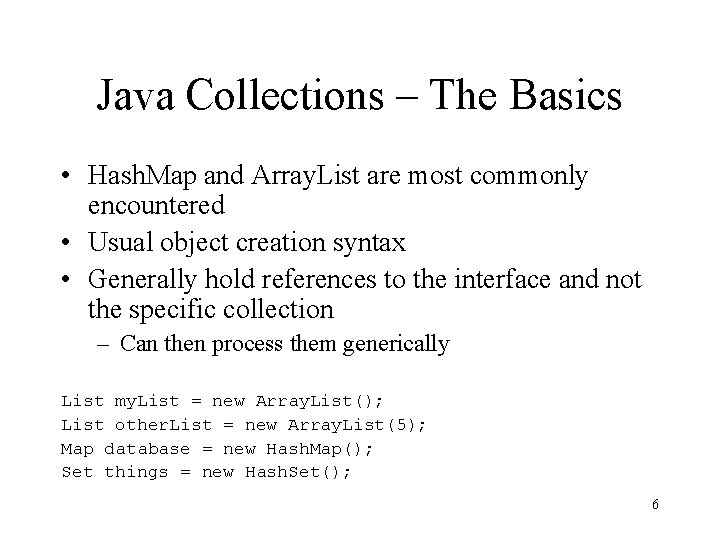 Java Collections – The Basics • Hash. Map and Array. List are most commonly Java Collections – The Basics • Hash. Map and Array. List are most commonly