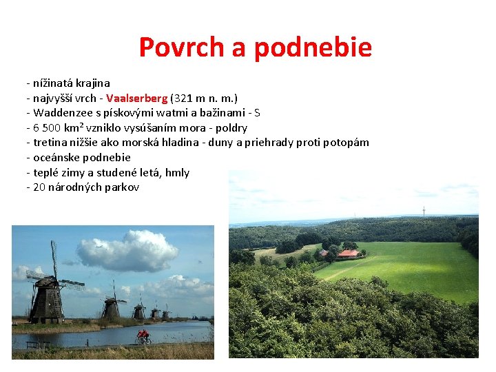 Povrch a podnebie - nížinatá krajina - najvyšší vrch - Vaalserberg (321 m n.