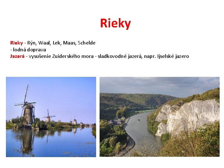 Rieky - Rýn, Waal, Lek, Maas, Schelde - lodná doprava Jazerá - vysušenie Zuiderského