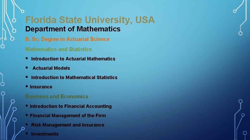 Florida State University, USA Department of Mathematics B. Sc. Degree in Actuarial Science Mathematics Florida State University, USA Department of Mathematics B. Sc. Degree in Actuarial Science Mathematics
