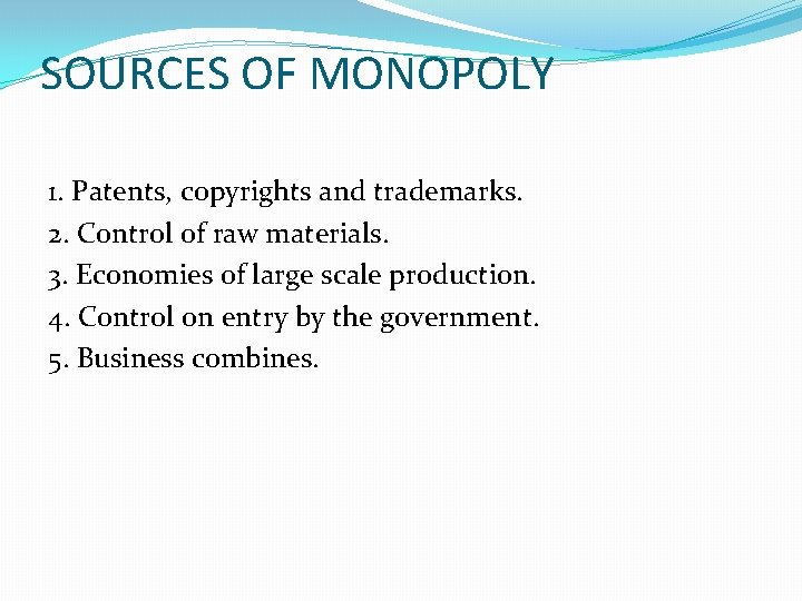 SOURCES OF MONOPOLY 1. Patents, copyrights and trademarks. 2. Control of raw materials. 3.