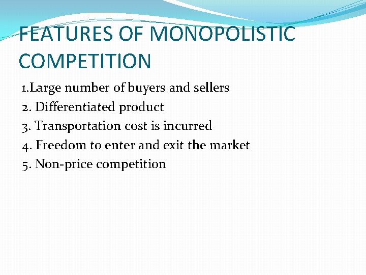 FEATURES OF MONOPOLISTIC COMPETITION 1. Large number of buyers and sellers 2. Differentiated product