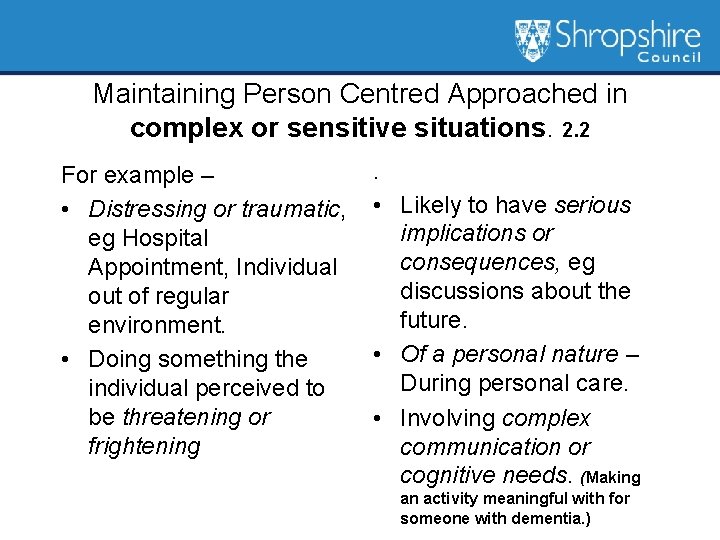 Maintaining Person Centred Approached in complex or sensitive situations. 2. 2 For example –