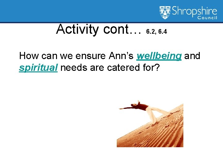 Activity cont… 6. 2, 6. 4 How can we ensure Ann’s wellbeing and spiritual