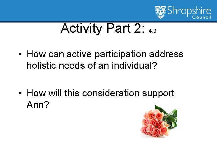 Activity Part 2: 4. 3 • How can active participation address holistic needs of