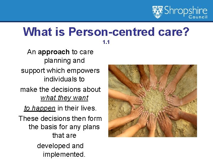 What is Person-centred care? 1. 1 An approach to care planning and support which
