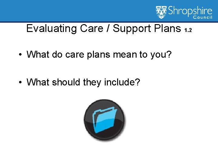 Evaluating Care / Support Plans 1. 2 • What do care plans mean to