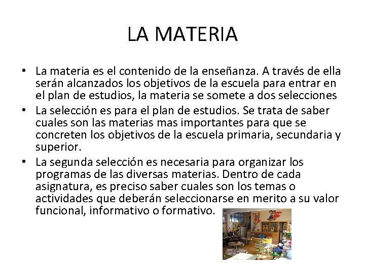 LA MATERIA • La materia es el contenido de la enseñanza. A través de