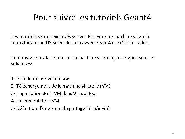 Pour suivre les tutoriels Geant 4 Les tutoriels seront exécutés sur vos PC avec