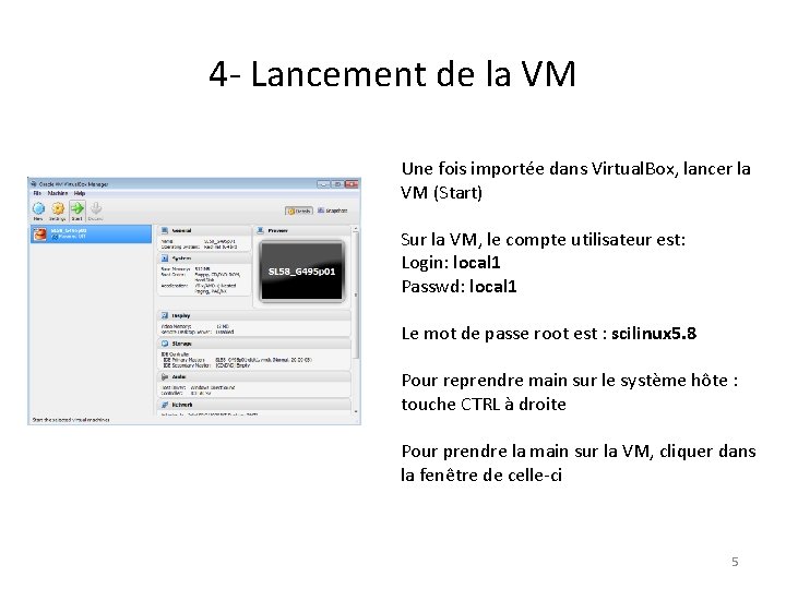 4 - Lancement de la VM Une fois importée dans Virtual. Box, lancer la