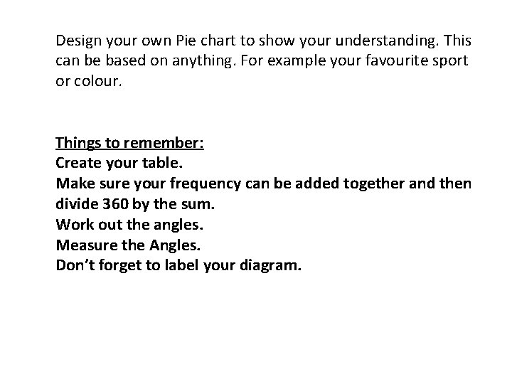 Design your own Pie chart to show your understanding. This can be based on Design your own Pie chart to show your understanding. This can be based on