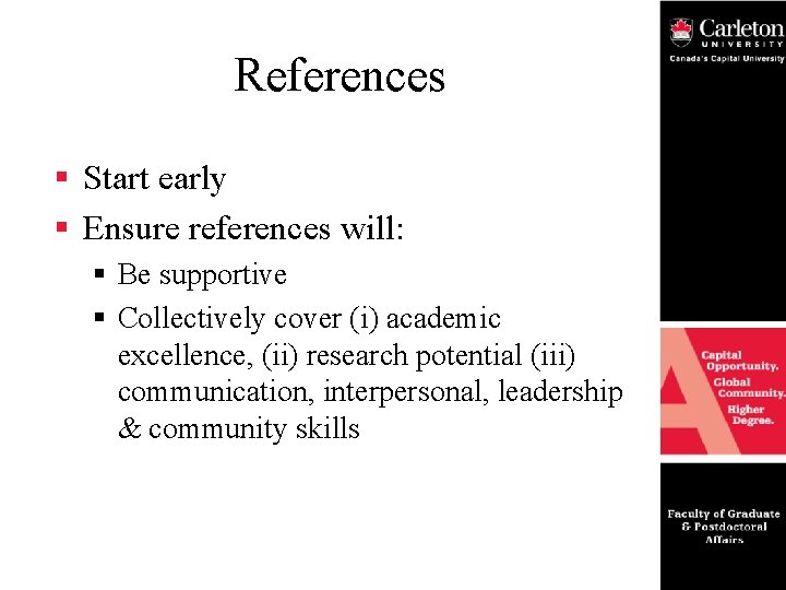 References § Start early § Ensure references will: § Be supportive § Collectively cover