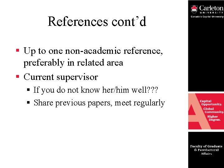 References cont’d § Up to one non-academic reference, preferably in related area § Current