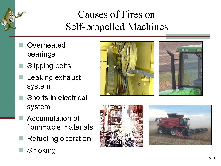 Causes of Fires on Self-propelled Machines n Overheated bearings n Slipping belts n Leaking