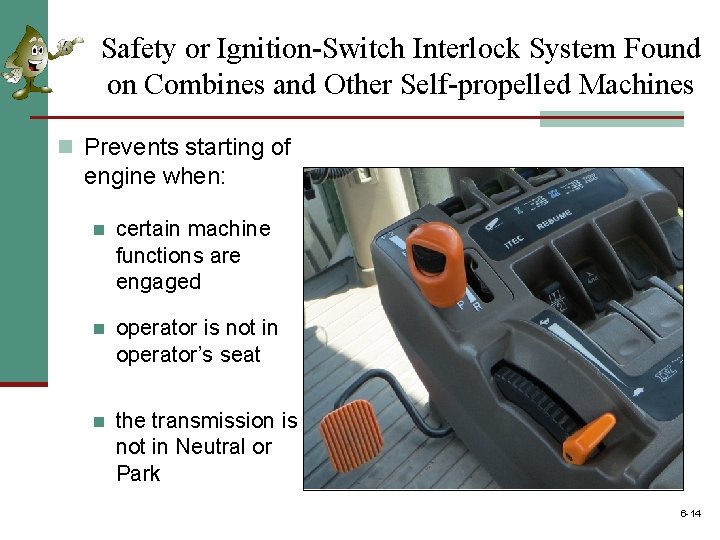 Safety or Ignition-Switch Interlock System Found on Combines and Other Self-propelled Machines n Prevents