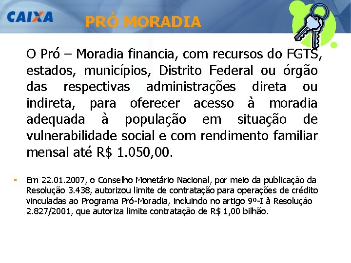 PRÓ MORADIA O Pró – Moradia financia, com recursos do FGTS, estados, municípios, Distrito