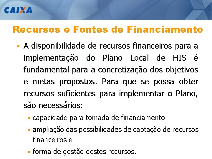 Recursos e Fontes de Financiamento § A disponibilidade de recursos financeiros para a implementação