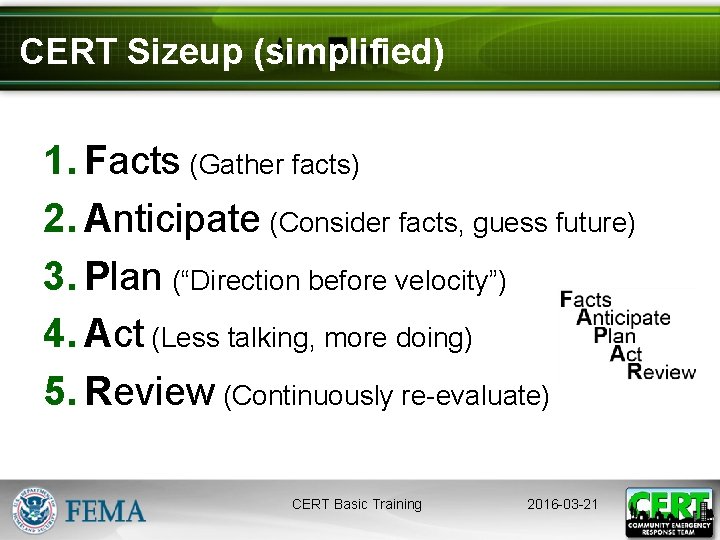 CERT Sizeup (simplified) 1. Facts (Gather facts) 2. Anticipate (Consider facts, guess future) 3.